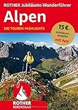 ROTHER Jubil&auml;ums-Wanderf&uuml;hrer Alpen: 100 Touren-Highlights. Mit App (Rother Selection)