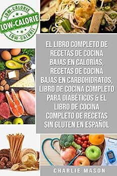 El Libro Completo De Recetas De Cocina Bajas En Calorías, Recetas De Cocina Bajas En Carbohidratos, Libro De Cocina Completo Para Diabéticos & El ... De Recetas Sin Gluten
