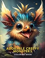 Adorable Creepy Monsters Coloring Book: A Cute and Creepy Coloring Book with Fantasy Animals for Mindfulness, Relaxation, Anxiety and Stress Relief Gifts for Adults Men and Women B0BW23RX1R Book Cover