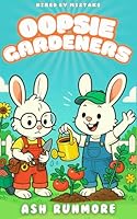Oopsie Gardeners: Book 1 - Hired by Mistake: A wholesome and funny Christian chapter book series for early readers - perfect for boys and girls who love laugh-out-loud stories 1923534009 Book Cover