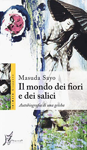 Il mondo dei fiori e dei salici. Autobiografia di una geish
