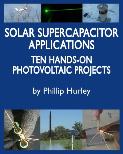 Solar Supercapacitor Applications: Ten Hands-On Photovoltaic Projects