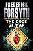 Produktbild The Dogs Of War: A legendary thriller from the international bestselling author of The Day of the Jackal, now a major TV series starring Eddie Redmayne