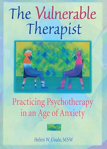 The Vulnerable Therapist: Practicing Psychotherapy in an Age of Anxiety (English Edition)