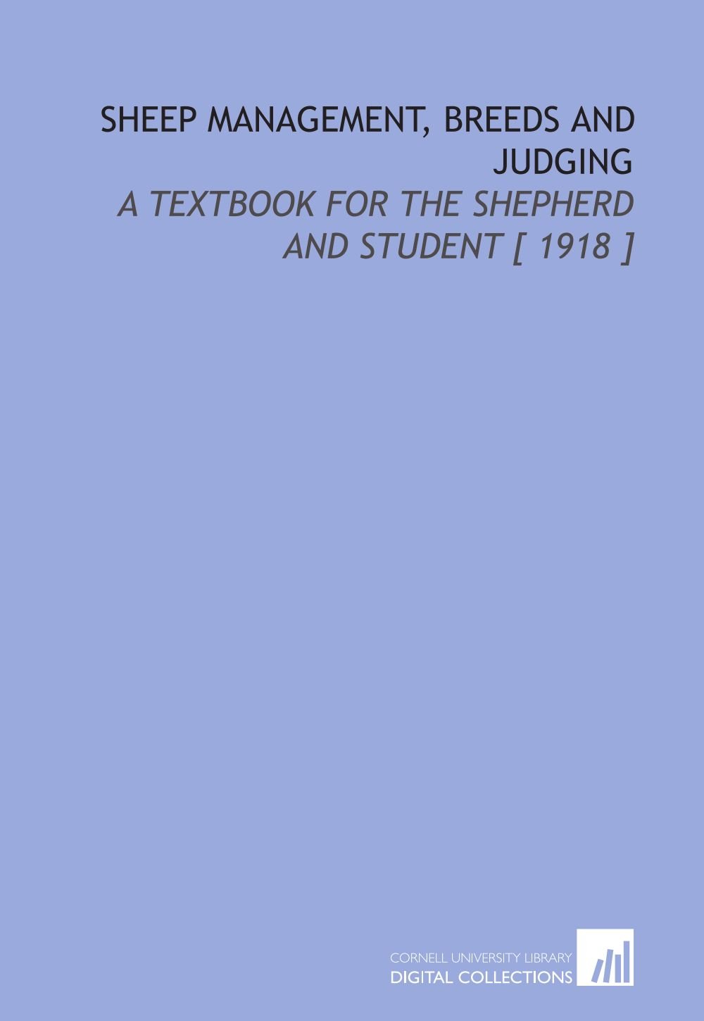 Sheep Management, Breeds and Judging: A Textbook for the Shepherd and Student [ 1918 ]