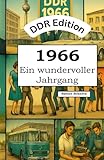 DDR Edition – 1966: Ein wundervoller Jahrgang: Das DDR-Jahrbuch voller kurioser Fakten zum Verschenken