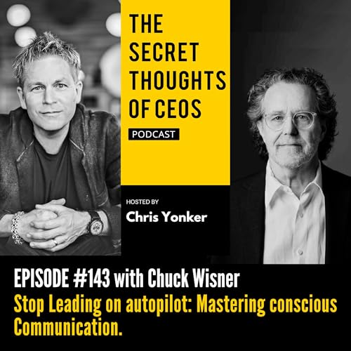 Stop Leading on Autopilot: Mastering Conscious Communication with Chuck Wisner Podcast Por arte de portada