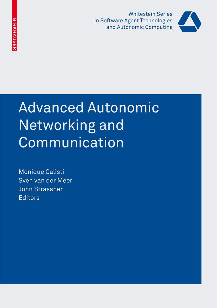 Buy Advanced Autonomic Networking and Communication (Whitestein Series in Software Agent Technologies and Autonomic Computing) — BookShops.in
