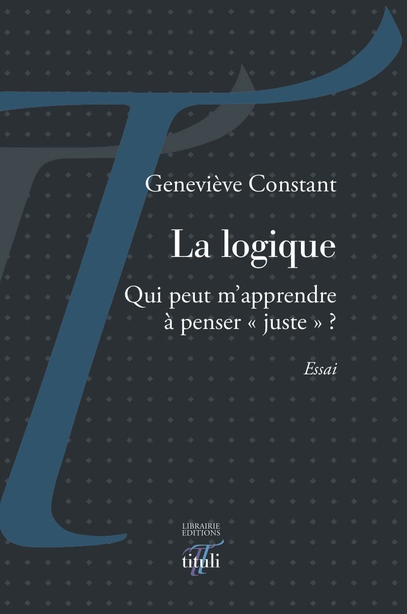 La logique: Qui peut m'apprendre à penser "​juste" ?