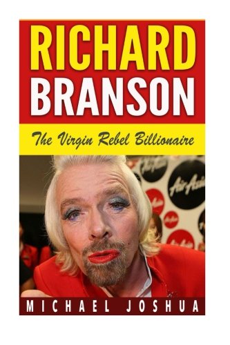 Richard Branson: The Virgin Rebel Billionaire