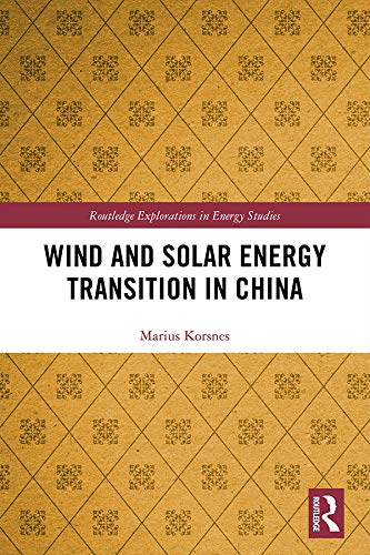 Wind and Solar Energy Transition in China (Routledge Explorations in Energy Studies)      1st Edition, Kindle Edition