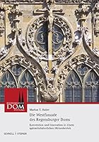 Die Westfassade Des Regensburger Doms: Konvention Und Innovation in Einem Spatmittelalterlichen Huttenbetrieb 3795428203 Book Cover