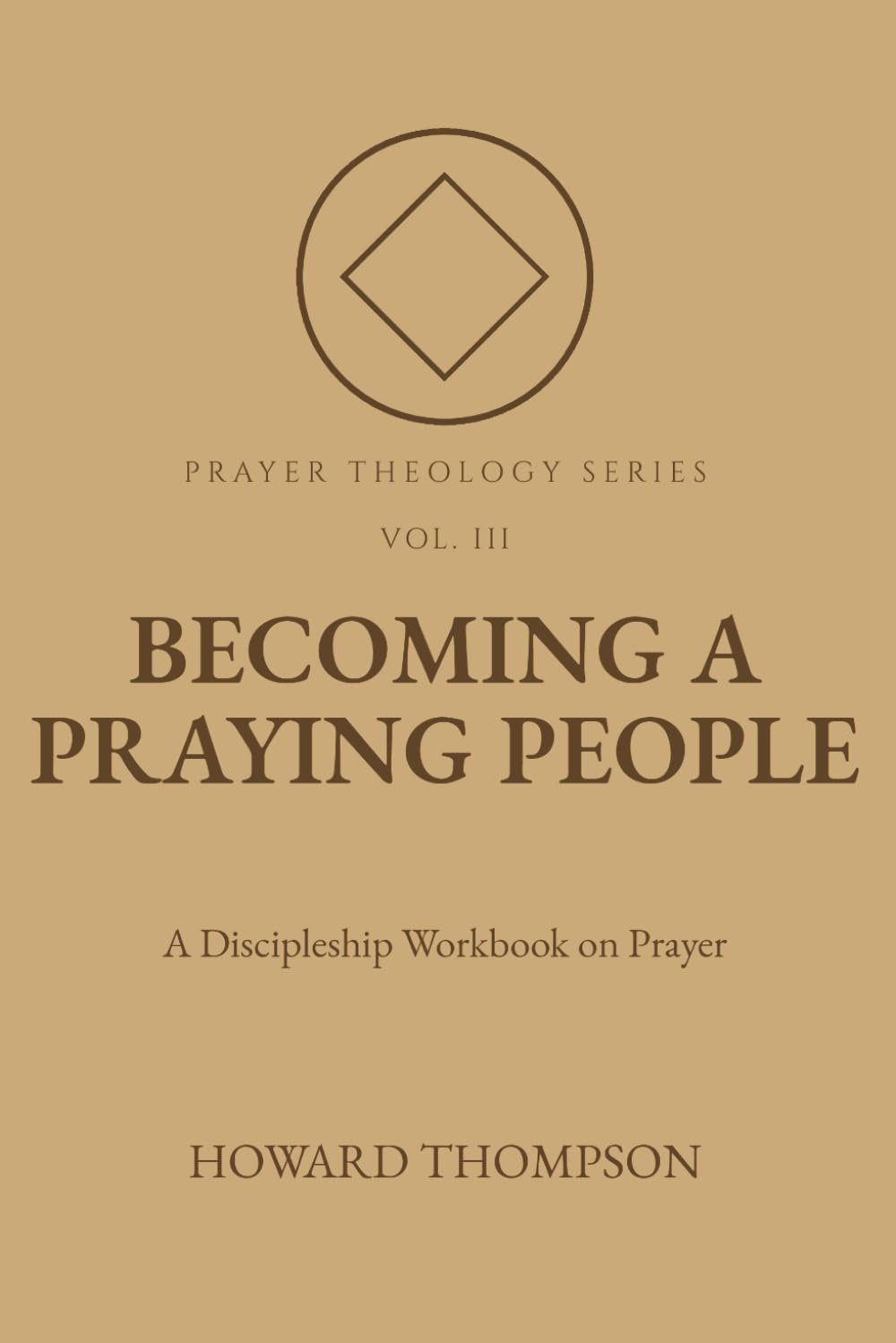 Becoming a Praying People: A Discipleship Workbook on Prayer (Prayer Theology Series)