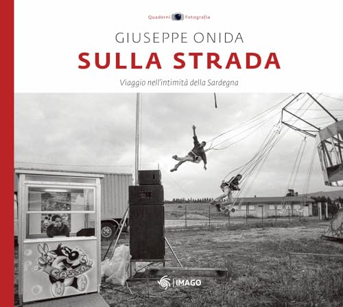  Sulla strada. Viaggio nell\'intimità della Sardegna. Ediz. illustrata