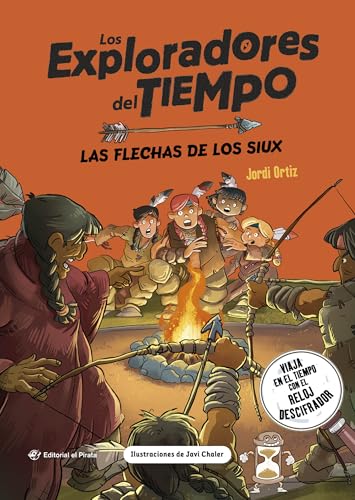 Las flechas de los siux: ¡Viaja por el tiempo con el reloj descifrador y descubre los siux! Libros para niños y niñas a partir de 10 años.: 5 (Los Exploradores del Tiempo) Las flechas de los siux: ¡Viaja por el tiempo con el reloj descifrador y descubre los siux! Libros para niños y niñas a partir de 10 años.: 5 (Los Exploradores del Tiempo)
