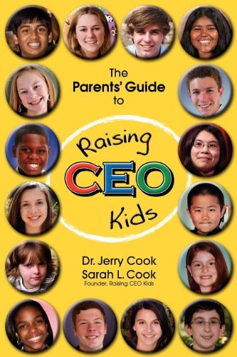 The Parents' Guide To Raising CEO Kids Paperback – August 1, 2011