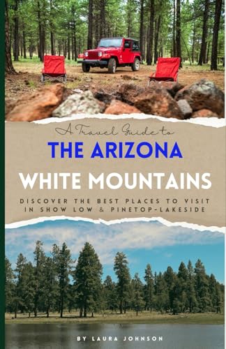 A Travel Guide to the Arizona White Mountains: Discover the Best Places to Visit in Show Low & Pinetop-Lakeside