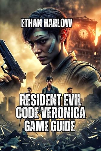  Resident Evil Code Veronica X Game Guide: Mastering Survival, Defeating Every Boss, and Solving Every Puzzle