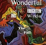  The Wonderful and Frigthening World of...