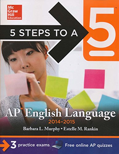 5 Steps to a 5 AP English Language, 2014-2015 Edition: Strategies + 3 Practice Tests + Online Quizzes (5 Steps to a 5 on the Advanced Placement Examinations Series)