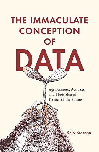 The Immaculate Conception Of Data: Agribusiness, Activists, And Their Shared Politics Of The Future