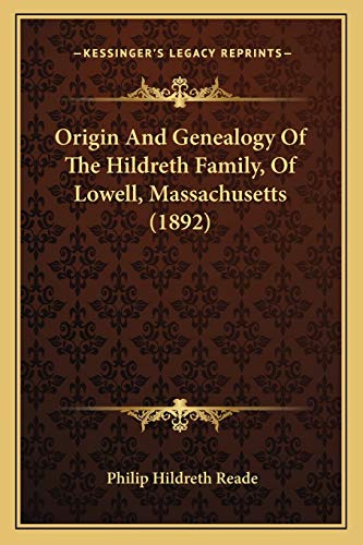 Origin And Genealogy Of The Hildreth Family, Of Lowell, Massachusetts (1892)