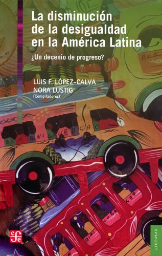 La disminucion de la desigualdad en la America Latina / The decrease of the inequality in Latin America: Un Decenio De Progreso? / a Decade of Progress? (Lecturas El Trimestre Economico)