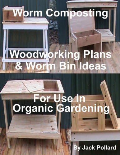 Worm Composting – Woodworking Plans & Worm Bin Ideas for Use in Organic Gardening