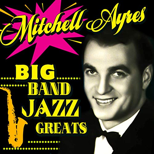 Big Band Jazz Greats by Mitchell Ayres on Amazon Music Amazon.co.uk