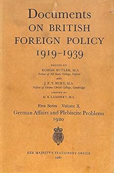 DOCUMENTS ON BRITISH FOREIGN POLICY 1919-1939: VOLUME I0, FIRST SERIES. GERMAN AFFAIRS AND PLEBISCITE PROBLEMS 1920.