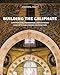 Building the Caliphate: Construction, Destruction, and Sectarian Identity in Early Fatimid Architecture