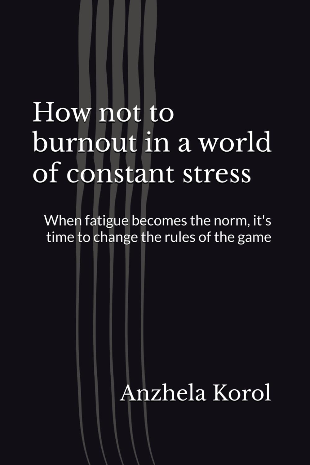 How not to burnout in a world of constant stress: When fatigue becomes the norm, it's time to change the rules of the game