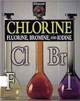 Chlorine : Flouride, Bromine, and Iodine : Cl Br F 0717275868 Book Cover