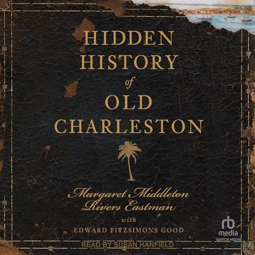 Hidden History of Old Charleston by Margaret Middleton Rivers Eastman, Edward FitzSimons Good - contributor episode artwork