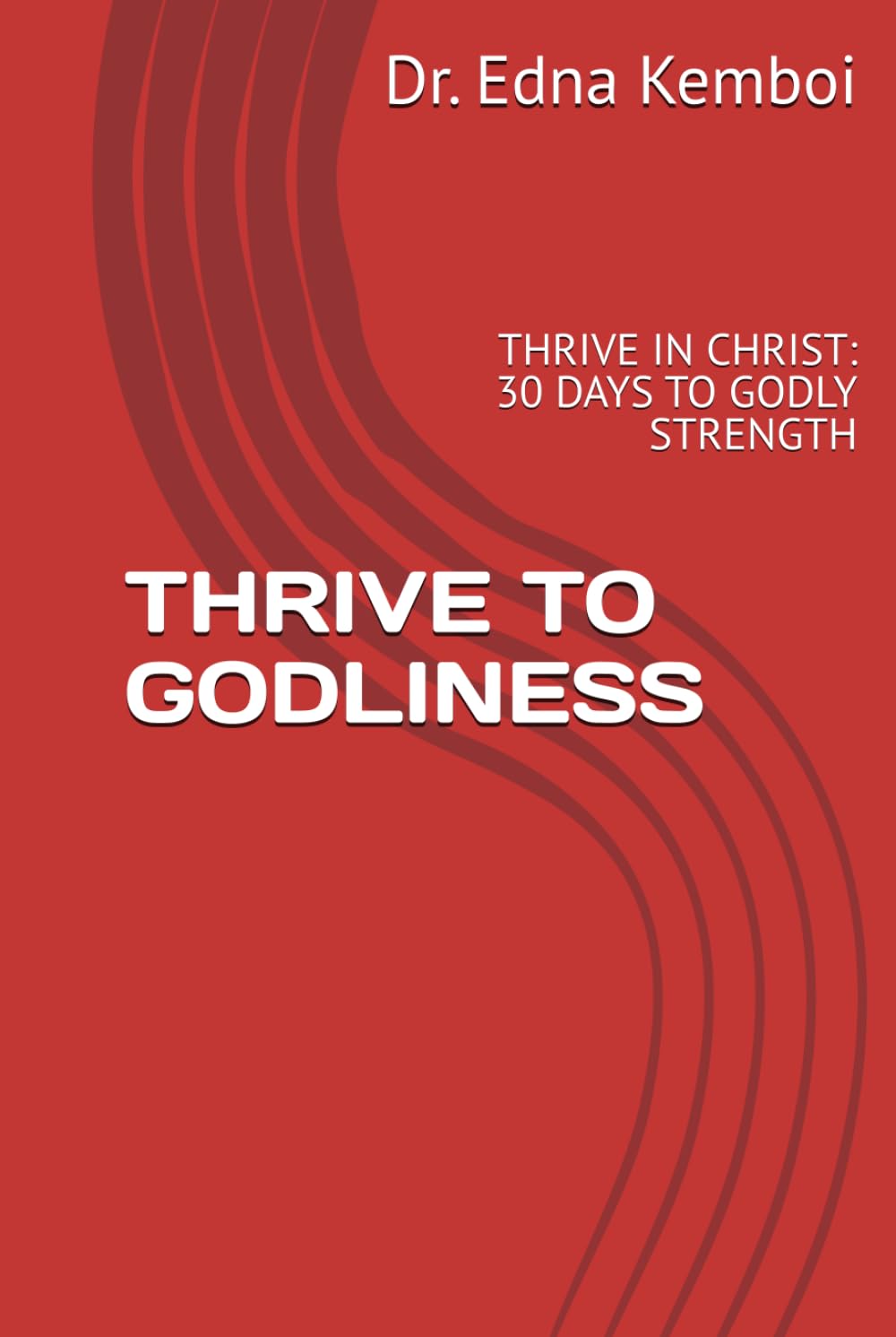 THRIVE TO GODLINESS: THRIVE IN CHRIST: 30 DAYS TO GODLY STRENGTH (THRIVE IN LIFE)