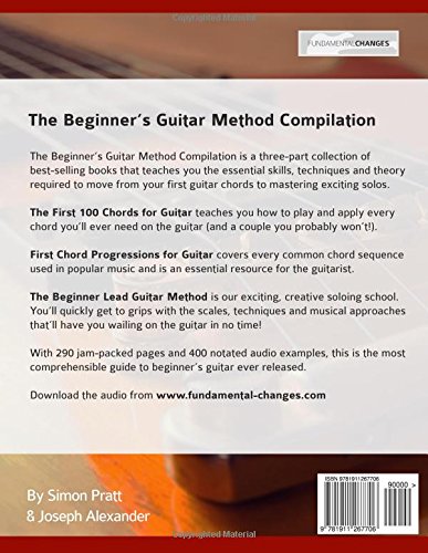The Beginner's Guitar Method Compilation: Three Books in One! – Master Chords, Progressions and Soloing on Guitar How to Learn and Play Guitar for Beginners (Learn How to Play Rock Guitar)
