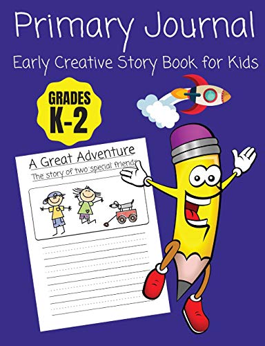 Primary Journal: Early Creative Story Book for Kids, Grades K-2 (Draw and write journal for kids)