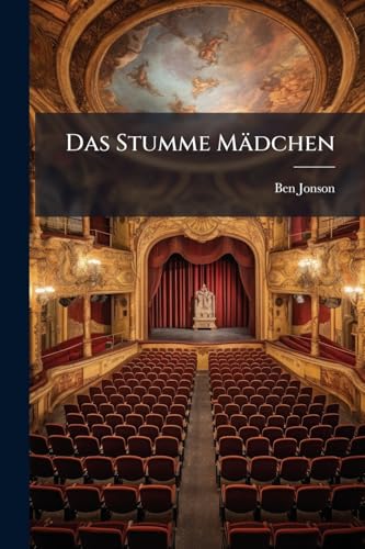 Das Stumme Mädchen: Ein Lustspiel In Fünf Aufzügen