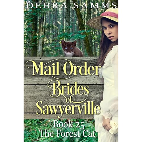 Mail Order Bride: The Forest Cat - Sweet Clean Historical Western Romance (Sawyerville Mail Order Brides - Book 25) Audiolibr