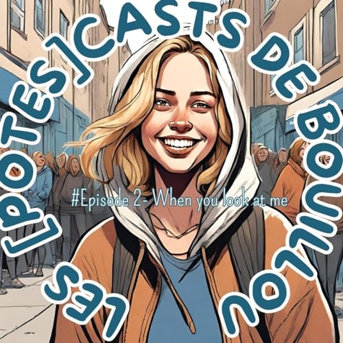 Ep. 2- When you look at me > Est-ce que c'est si facile de ne pas &ecirc;tre pr&eacute;occup&eacute; par le regard des autres??