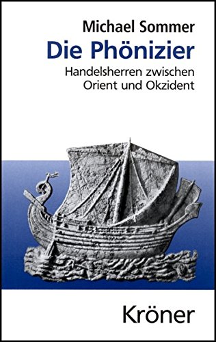 Die Phönizier: Handelsherren zwischen Orient und Okzident (Kröners Taschenausgaben (KTA)) Die Phönizier: Handelsherren zwischen Orient und Okzident (Kröners Taschenausgaben (KTA))