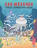 Livre de coloriage pour adultes sur les méduses: Grand livre de coloriage unilatéral anti-stress et relaxant pour les adultes, les femmes, les hommes et les jeunes.