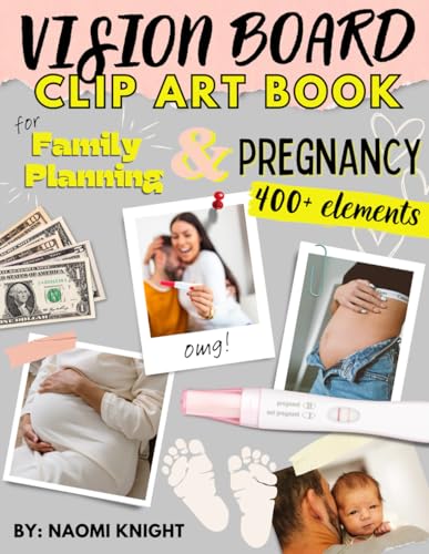 Vision Board / Clip Art Book for Family Planning and Pregnancy: Manifest Your Dream Pregnancy with...