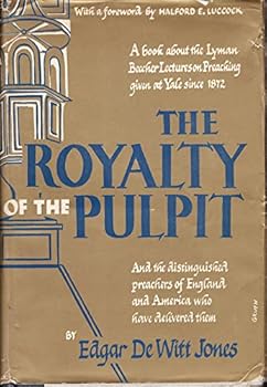 Hardcover The Royalty of the Pulpit: A Survey and Appreciation of the Lyman Beecher Lectures on Preaching Founded at Yale Divinity School 1871 and Given Annually (with Four Exceptions) since 1872 Book