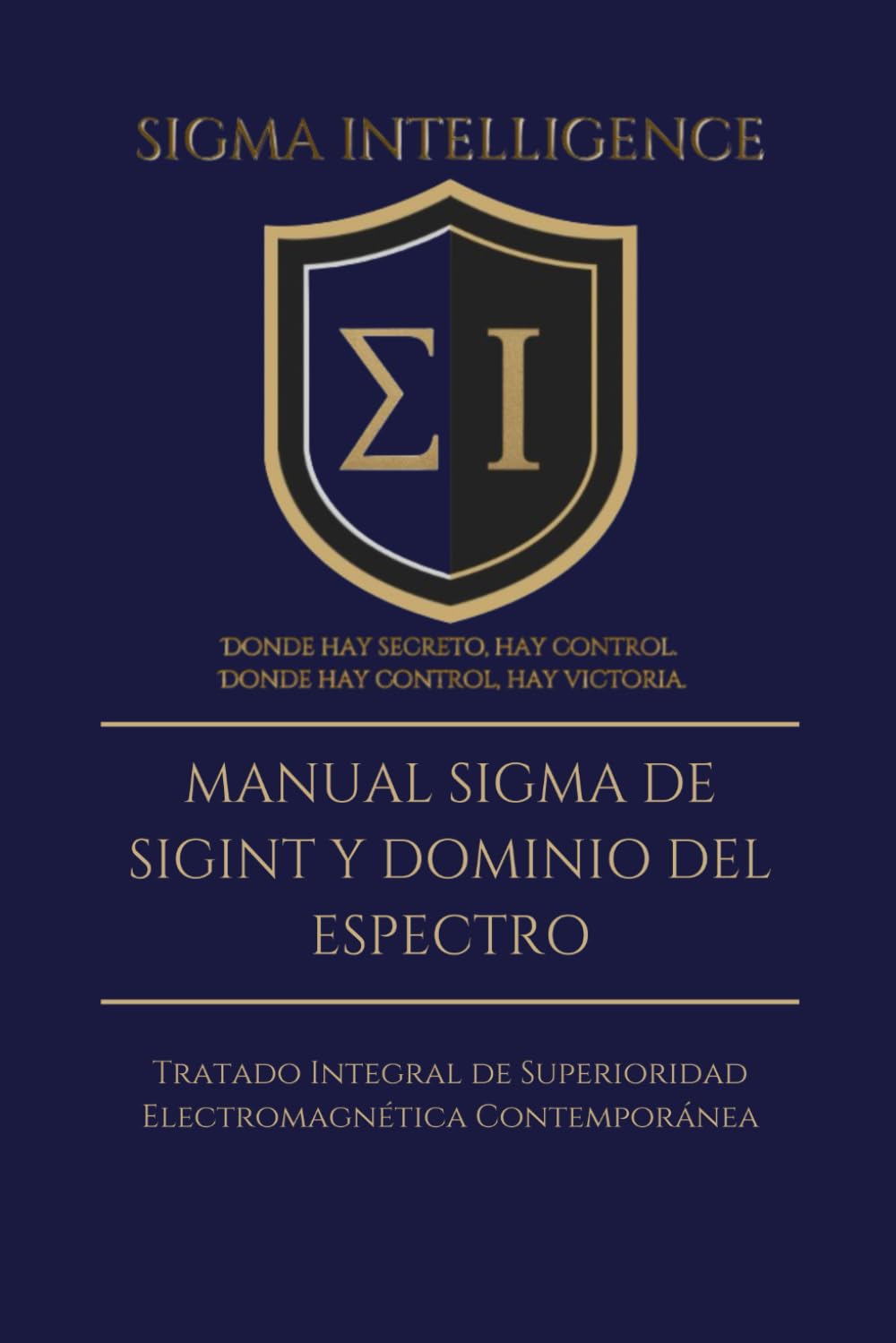 MANUAL SIGMA DE SIGINT Y DOMINIO DEL ESPECTRO: Tratado Integral de Superioridad Electromagnética Contemporánea (SIGMA INTELLIGENCE)