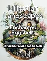Lilliputian Landscapes Enchanted Eggshells: Stress Relief Coloring Book For Adults B0DC6HSHP6 Book Cover