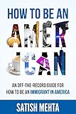 how to be an american: an off-the-record guide for how to be an immigrant in america [lingua inglese]