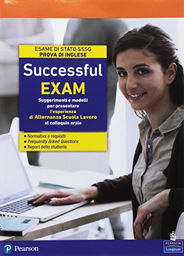 Successful exam. Suggerimenti e modelli per presentare l'esperienza di alternanza scuola-lavoro al colloquio orale. Per le Scuole superiori. Con espansione online
