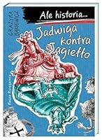 Ale historia... Jadwiga kontra Jagiello 8310130538 Book Cover