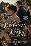 La distanza che ci separa: Romanzo storico d’amore proibito